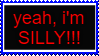 yea im silly